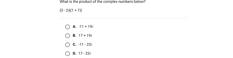 What is the product of the complex numbers below?(3 - 2i)(1 + 7i)A.-11 + 19iB.17 + 19iC-example-1