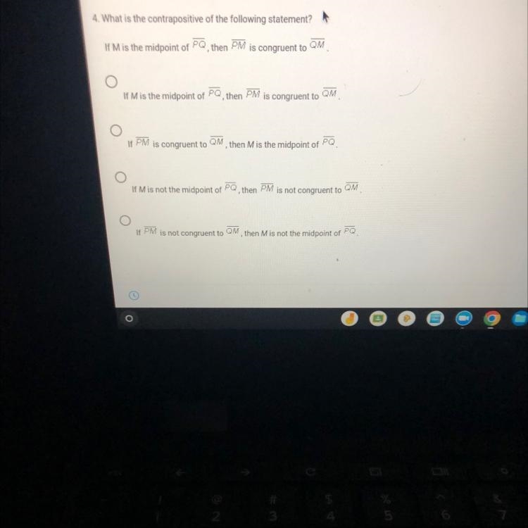 4. What is the contrapositive of the following statement?If M is the midpoint of PQ-example-1