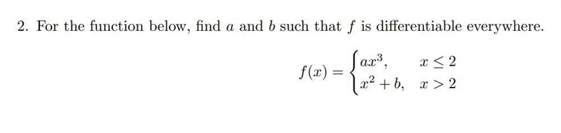 2. For the function below, find a and b such that f is differentiable everywhere.-example-1