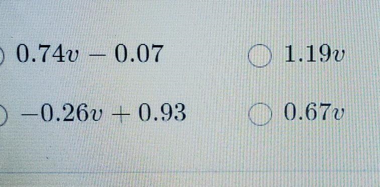 Which expression is equivalent to -0.26v + v - 0.07?(answer choices are below)-example-1