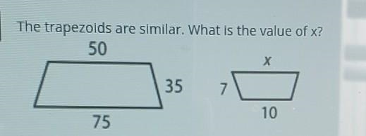 The trapezoids are similar. What is the value of x? 50 75 35 7 10​-example-1