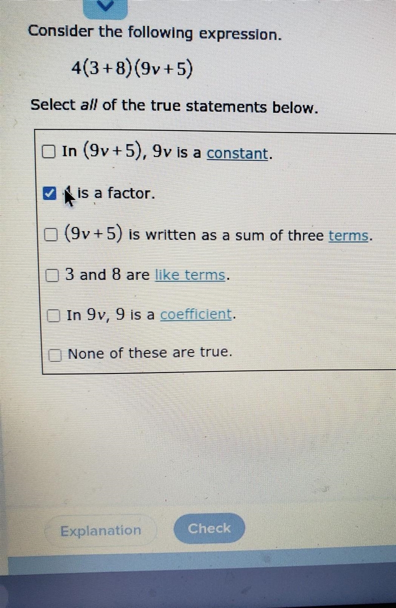 Consider the following expression.4(3+8)(9 v+5)Select all of the true statements below-example-1