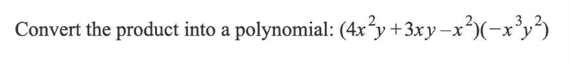 what would ( 4x^2 y + 3xy - x^2 )( -x^3 y^2) if you convert the product into a polynomial-example-1