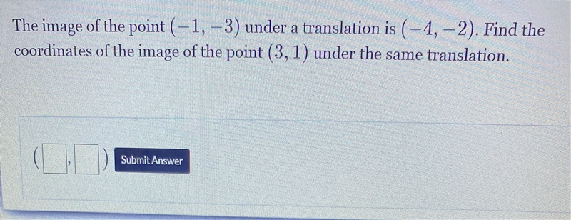 The image of the point (-1, -3) under a translation is (-4,-2). Find thecoordinates-example-1