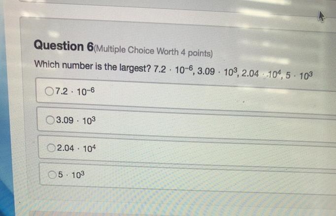 Which number is the largest? 7.2 • 10-^6, 3.09 • 10^3, 2.04 • 10^4, 5 • 10^3 [question-example-1