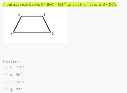 In the trapezoid below, if < BAC = 103 °, what is the measure of < DCA.-example-1