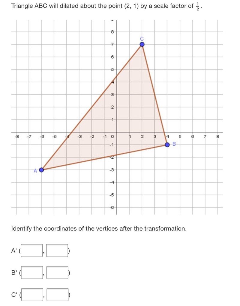 Triangle ABC will dilated about the point (2, 1) by a scale factor of .8c7863 21-8-7-8-5-4-3-2-1 0234578- 1-В-example-2