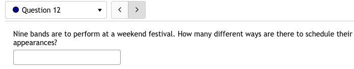 12. Nine bands are to perform at a weekend festival. How many different ways are there-example-1