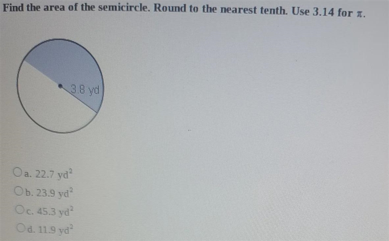 Find the area of the semicircle. Round to the nearest tenih. Use 3.14 for 3.8 yda-example-1