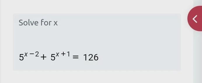 Solve for x for an exponential equation of 5^(x-2) + 5^(x+1) = 126-example-1