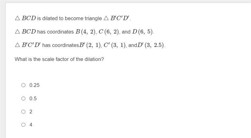 △BCD is dilated to become triangle △B′C′D′.△BCD has coordinates B(4, 2), C(6, 2), and-example-1