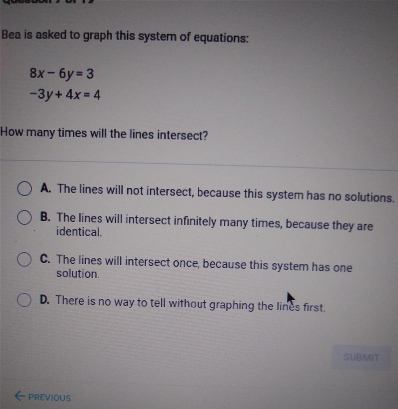 Bea is asked to graph this system of equations: 8x - 6y= 3 -3y + 4x = 4 How many times-example-1