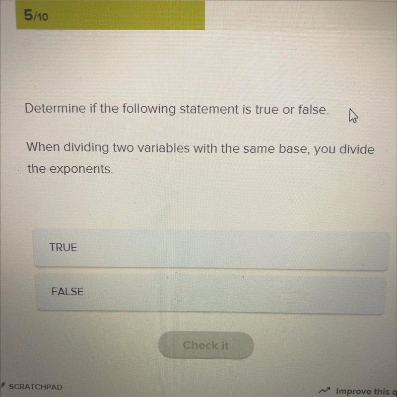 Determine if the following statement is true or false.When dividing two variables-example-1