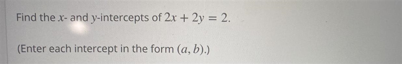 Find the x-intercept of 2x+2y=2-example-1