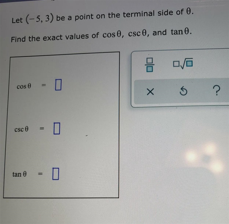 Let (-5,3) be a point on the terminal side of 0.Find the exact values of cost, and-example-1