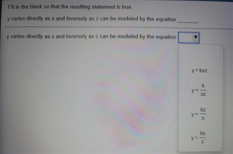 Y varies directly as x and inversely as z can be modeled by the equation ______-example-1