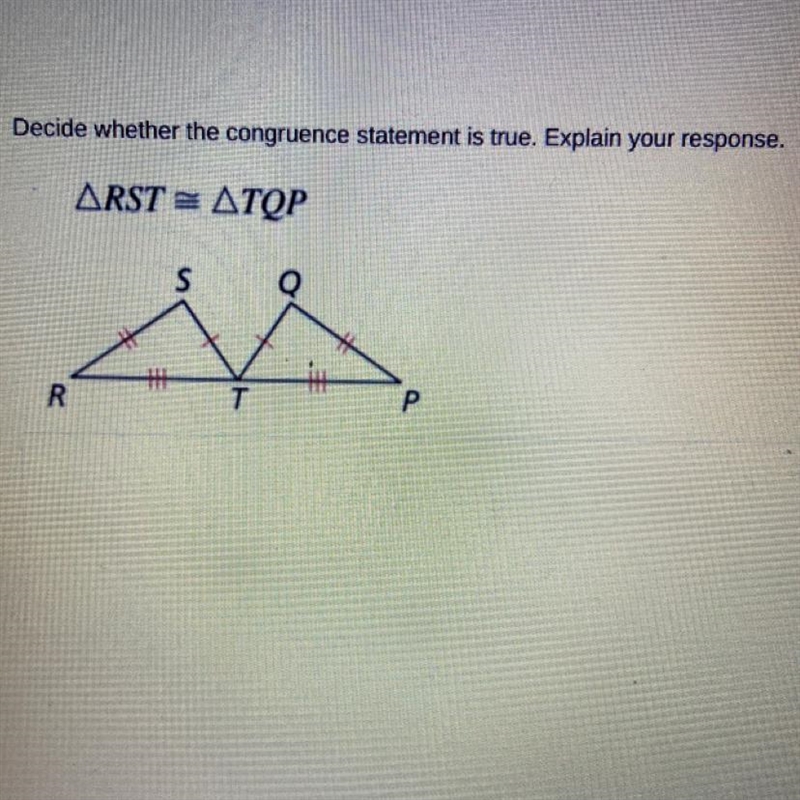 Decide whether the congruence statement is true. Explain your response.RST = TQP-example-1