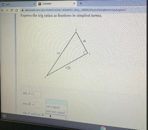 Express the trig ratios as fractions in simplest terms.J1617IV33sin J =cos K =are-example-1