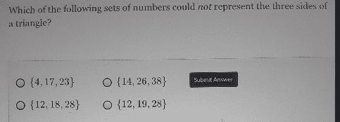 Which of the following sets of numbers could not represent the three sides of a triangle-example-1