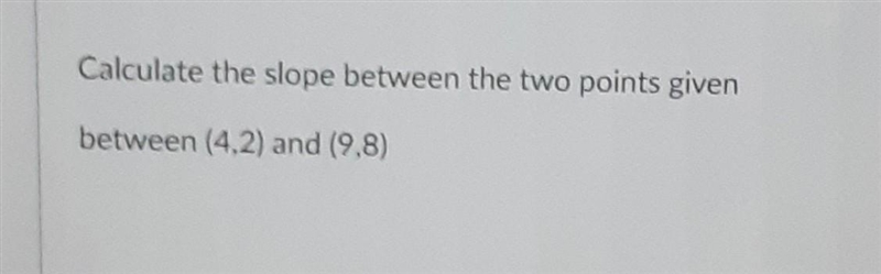 Calculate the slope between the two points given (4,2) (9,8)-example-1