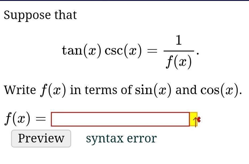 Suppose that tan(x)csc(x)=1/f(x).Write f(x) in terms of sin(x) and cos(x).f(x)=-example-1