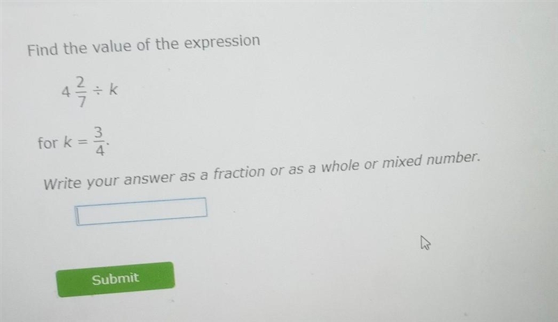 Find the value of the expression 4 2/7÷k k k=3/4 write your answer as a fraction or-example-1