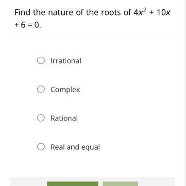 Find the nature of the roots of 4x^2 + 10x + 6 = 0.-example-1