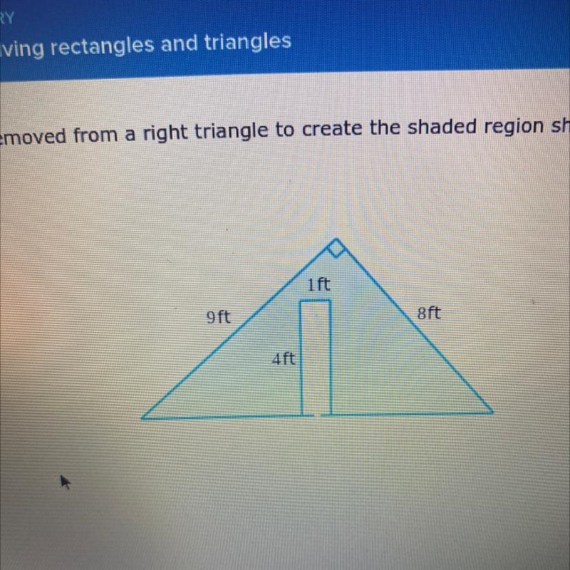 1ft8ft9ft4ftRectangle is removed from a right triangle to create the shaded region-example-1