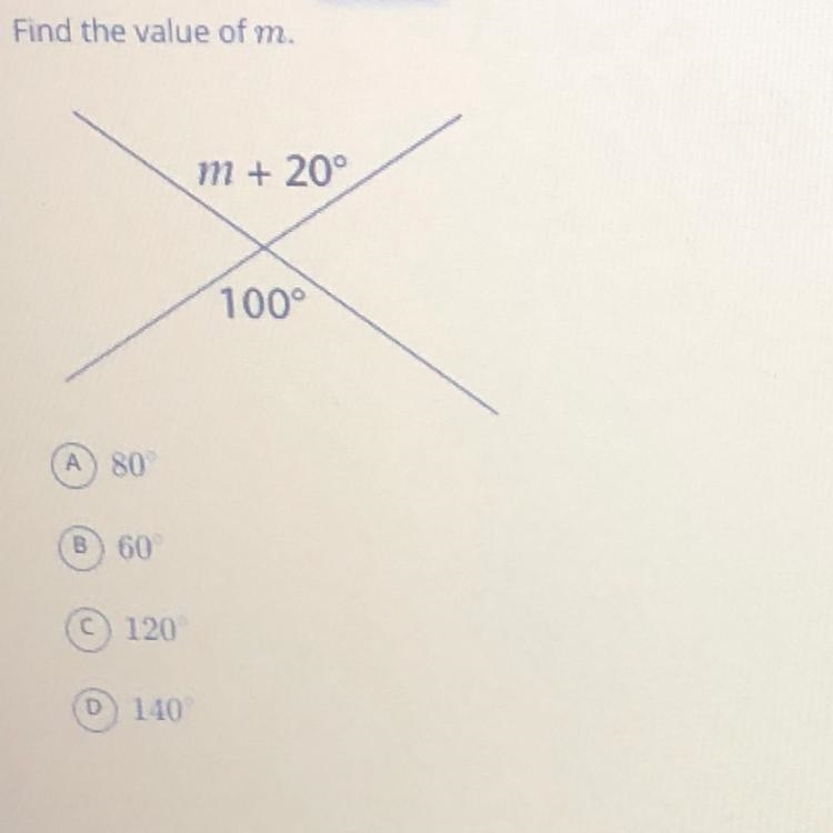 Find the value of m. m + 20° 100° A) 80° B) 60° C) 120° D) 140-example-1