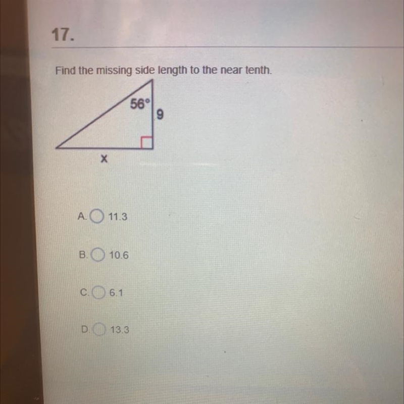 17.Find the missing side length to the near tenth.56°9XA. 11.3B10.6c. 6.1D. 13.3-example-1