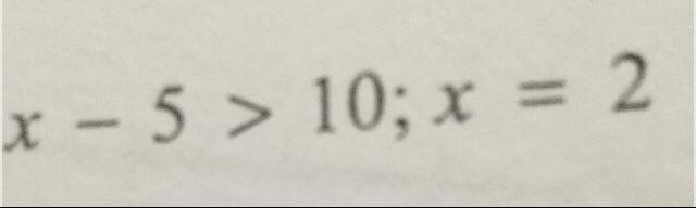 X-5>10;x=2 tell where the value is a solution of the inequality help please-example-1