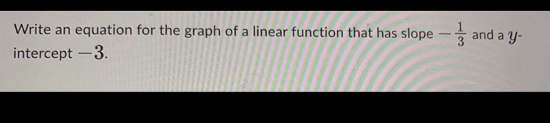 Write an equation for the graph of a linear function that has slope - } and a y intercept-example-1