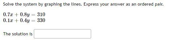 Solve the system by graphing the lines. Express your answer as an ordered pair.0.7x-example-1