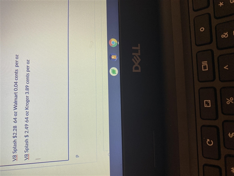 V8 Splash $2.28 64 oz Walmart 0.04 cents per ozV8 Splash $ 2.49 64 oz Kroger 3.89 cents-example-1