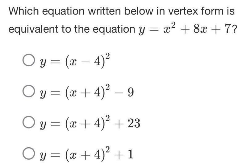 Which equation written below in vertex form isequivalent to the equation y=x2+8x+7?-example-1