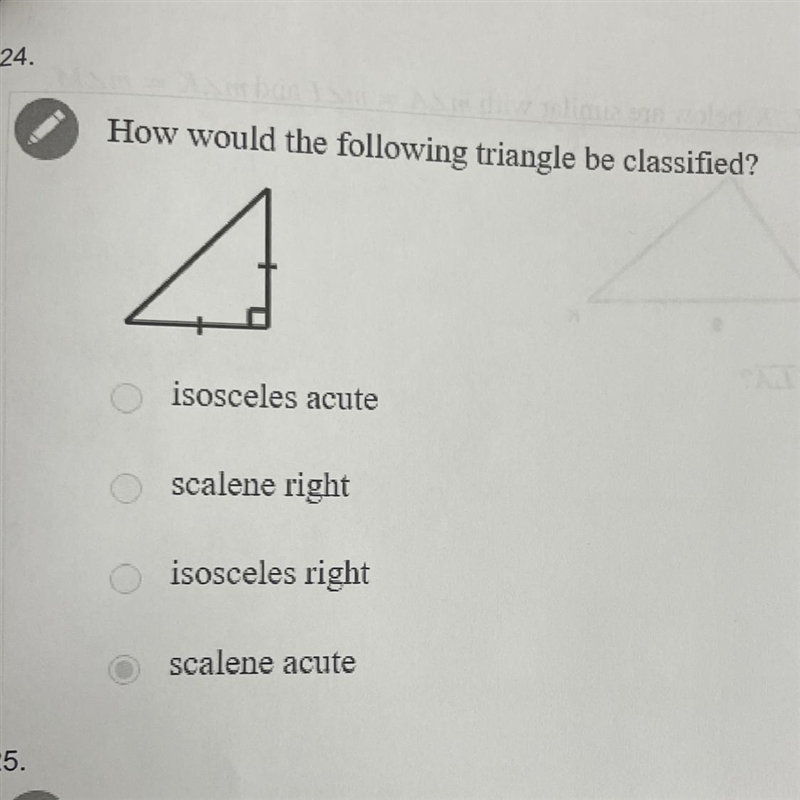 24. How would the following triangle be classified? isosceles acute scalene right-example-1