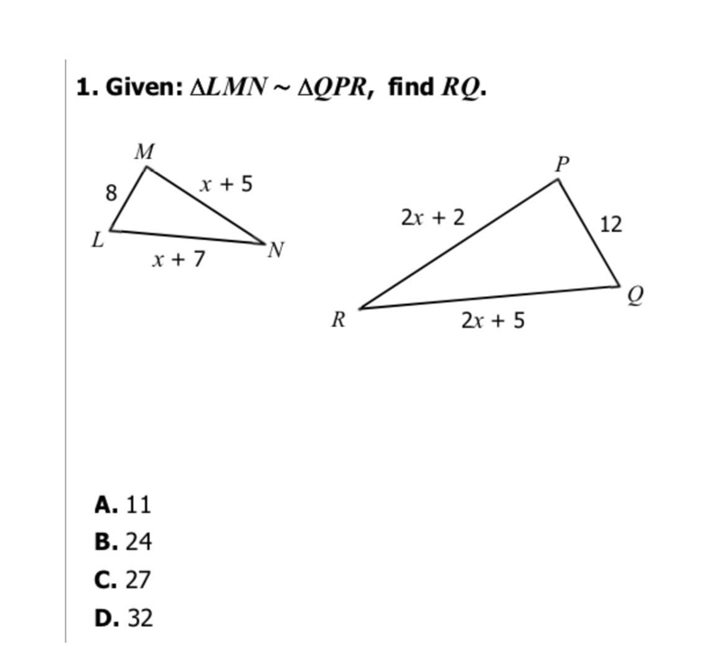 Given: ALMN ~ AQPR, find RQ. 5 8 2r +2 N R 2r +5 A. 11 B. 24 C. 27 D. 32 12 O-example-1