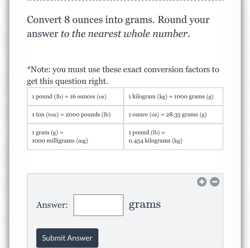 Convert 8 ounces into grams. Round your answer to the nearest whole number. *Note-example-1