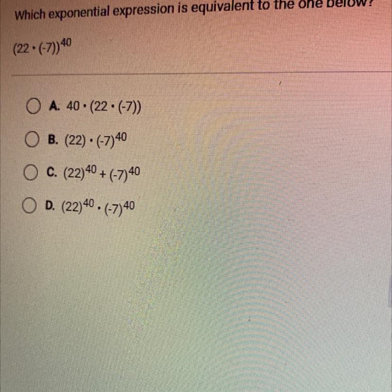 Question 5 of 6 Which exponential expression is equivalent to the one below? (22• (-7))40 A-example-1