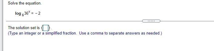 Solve the equation.logv6 36^x = -2(Type an integer or a simplified fraction. Use a-example-1