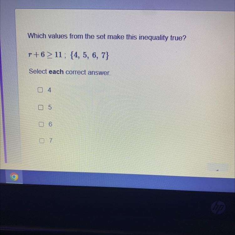 Which values from the set make this inequality true?r+6≥ 11; {4, 5, 6, 7}Select EACH-example-1