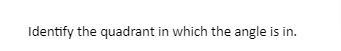 The question is in the image. Answer question 12 only and identify the quadrant in-example-2