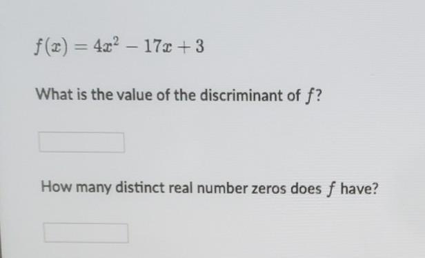 f(x) = 4x^2 – 17x + 3What is the value of the discriminant of f?[ ]How many distinct-example-1