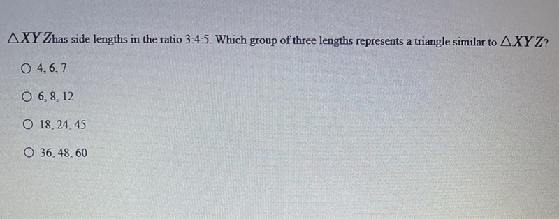 AXY Zhas side lengths in the ratio 3:4:5. Which group of three lengths represents-example-1