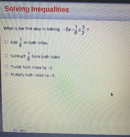 1 3What is the first step in solving -5x - ?621.O Addto both sides.61O Subtractfrom-example-1