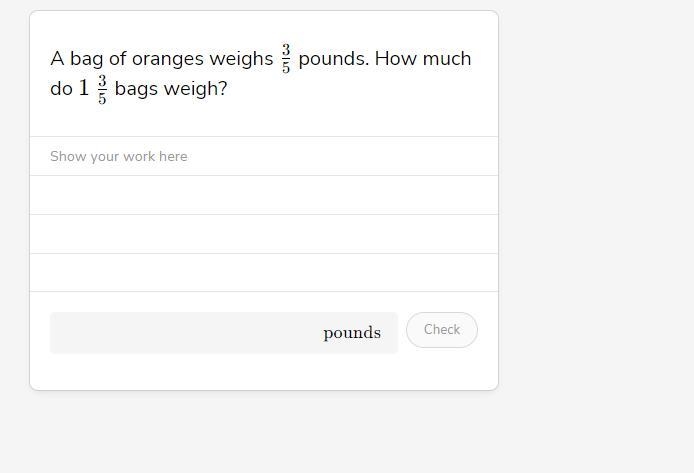 A bag of oranges weighs 3/5 pounds. How much do 1 3/5 bags weigh?-example-1