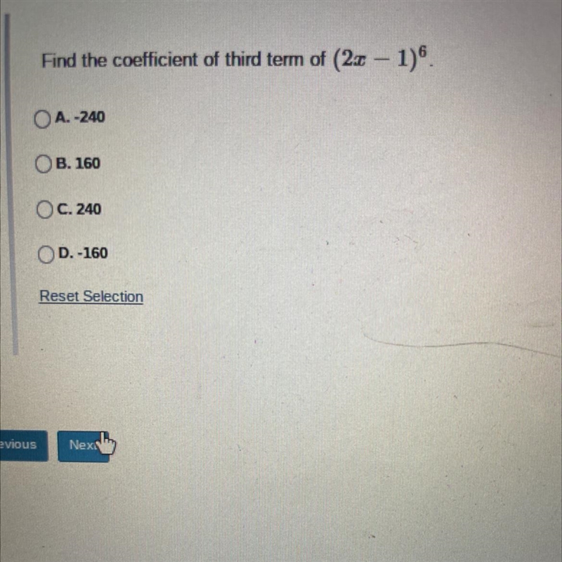 Find the coefficient of third term of (2x - 1)6.A.-240OB. 160OC. 240OD.-160Reset Selection-example-1