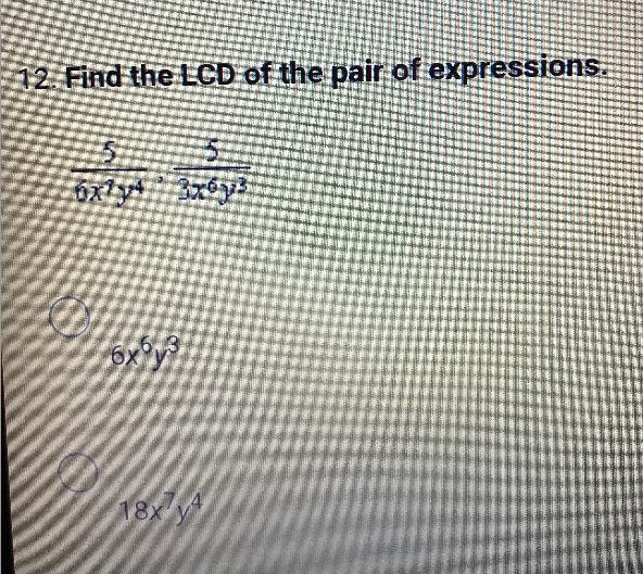 Find the LCD of the pair of expressions. 5/6x^7y^4. Times 5/3x^6y^3￼-example-1