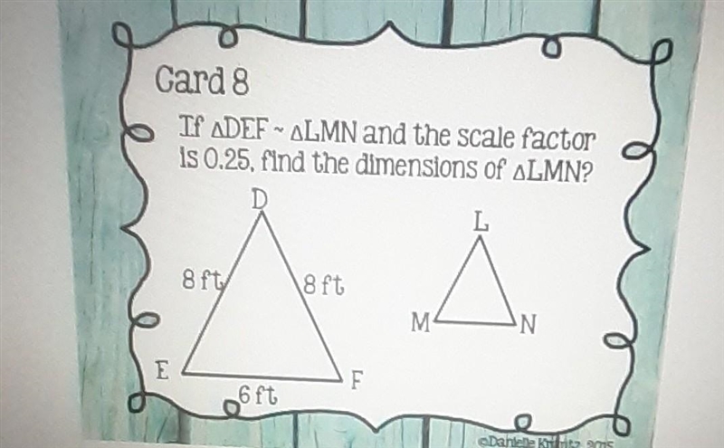 If DEF - LMN and the scale factor is 0.25, find the dimensions of LMN?-example-1