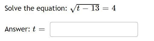 Solve the equation: √ t − 13 = 4 Answer: t =-example-1